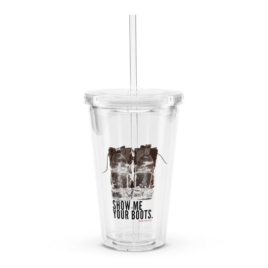 "Show Me Your Boots" Clear plastic tumbler